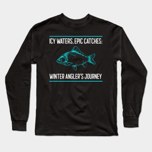 Icy Waters, Epic Catches: Winter Angler's Journey Winter Fishing Long Sleeve T-Shirt